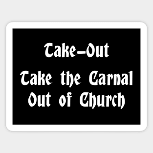 Take-Out Christian Shirt.  Take the Carnal Out of Church. Sticker